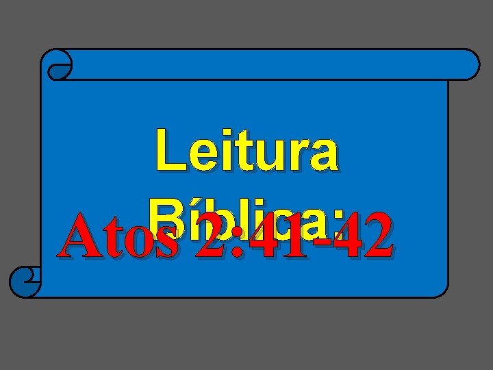 Leitura Bíblica: Atos 2: 41 -42 