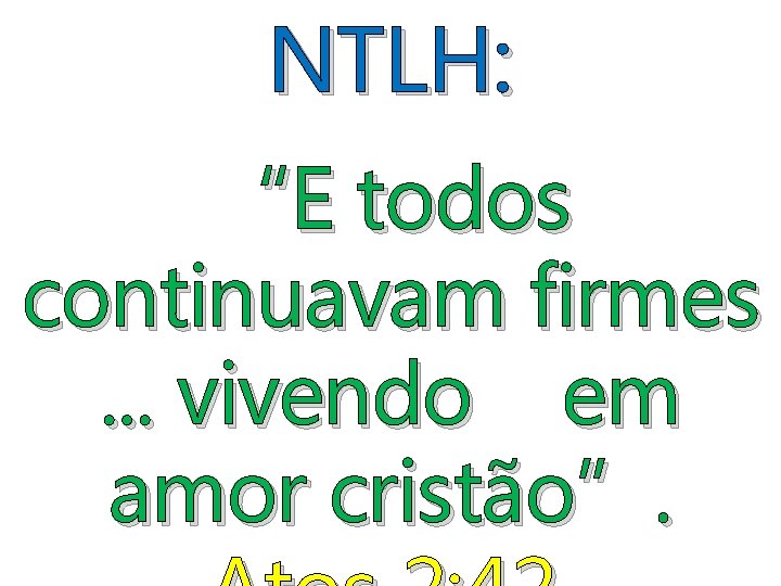 NTLH: “E todos continuavam firmes. . . vivendo em amor cristão”. 