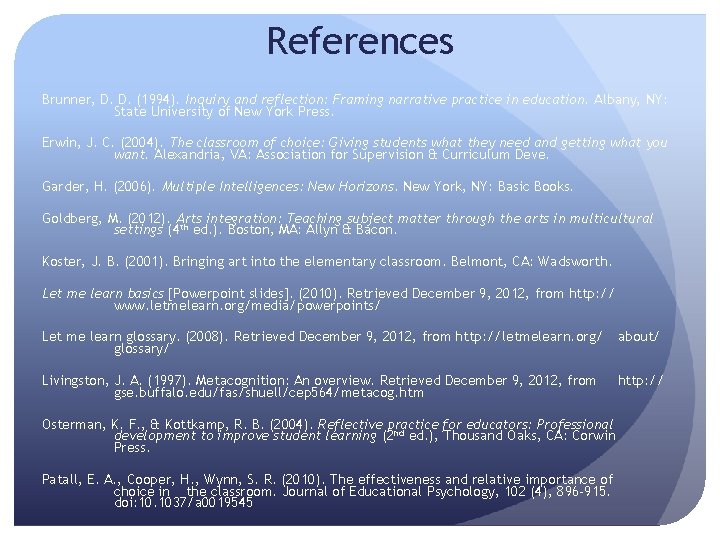 References Brunner, D. D. (1994). Inquiry and reflection: Framing narrative practice in education. Albany,