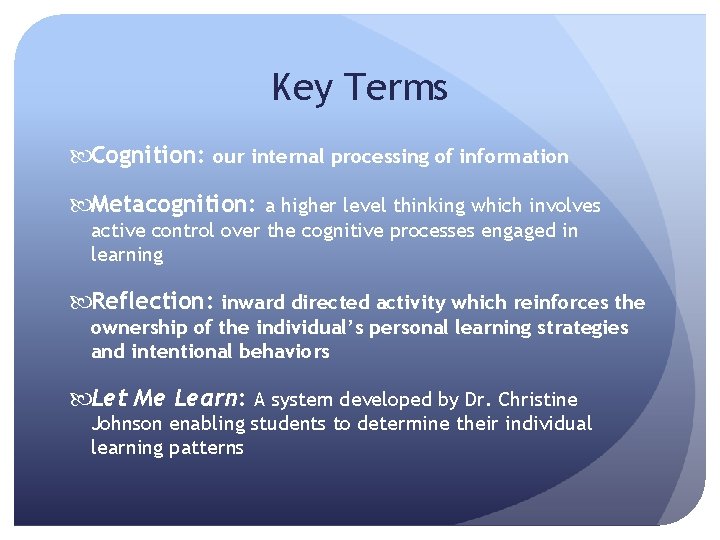 Key Terms Cognition: our internal processing of information Metacognition: a higher level thinking which