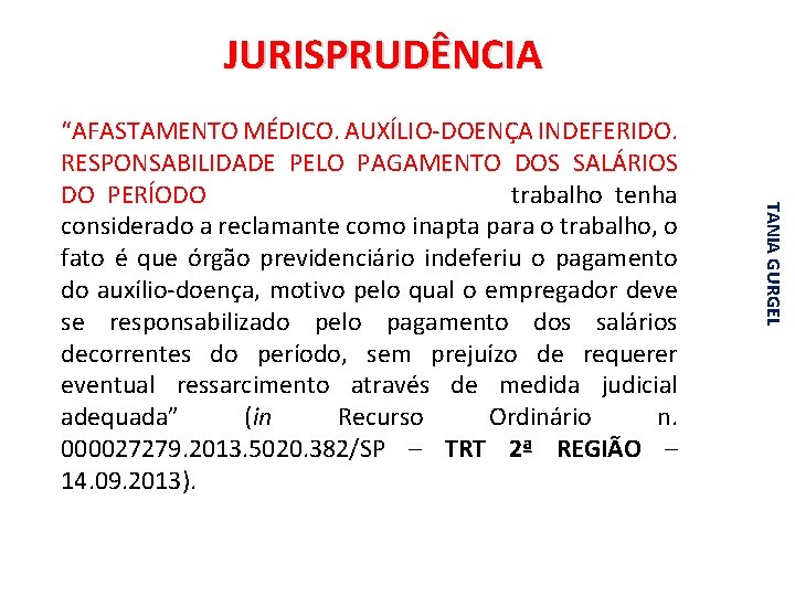 JURISPRUDÊNCIA TANIA GURGEL “AFASTAMENTO MÉDICO. AUXÍLIO-DOENÇA INDEFERIDO. RESPONSABILIDADE PELO PAGAMENTO DOS SALÁRIOS DO PERÍODO.