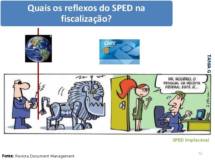 Quais os reflexos do SPED na fiscalização? TANIA GURGEL SPED Implacável Fonte: Revista Document