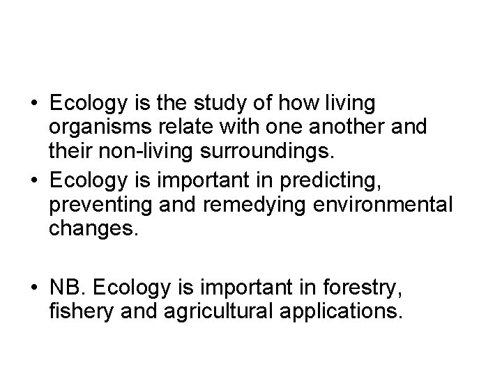  • Ecology is the study of how living organisms relate with one another