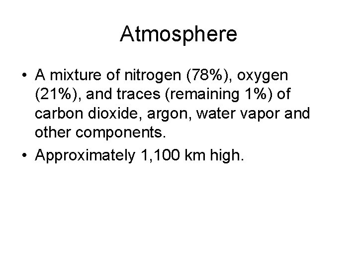 Atmosphere • A mixture of nitrogen (78%), oxygen (21%), and traces (remaining 1%) of