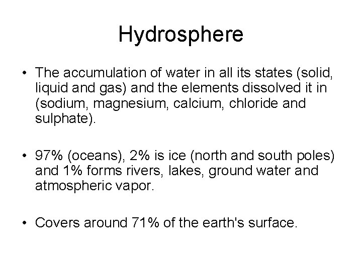 Hydrosphere • The accumulation of water in all its states (solid, liquid and gas) Hydrosphere • The accumulation of water in all its states (solid, liquid and gas)