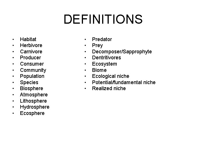 DEFINITIONS • • • • Habitat Herbivore Carnivore Producer Consumer Community Population Species Biosphere DEFINITIONS • • • • Habitat Herbivore Carnivore Producer Consumer Community Population Species Biosphere