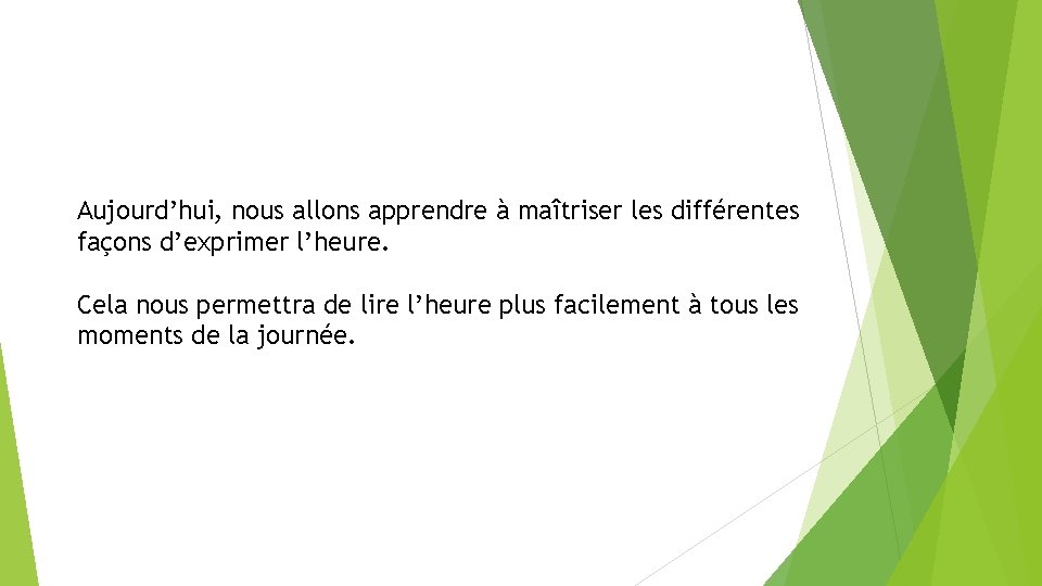 Aujourd’hui, nous allons apprendre à maîtriser les différentes façons d’exprimer l’heure. Cela nous permettra