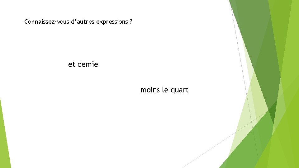 Connaissez-vous d’autres expressions ? et demie moins le quart 