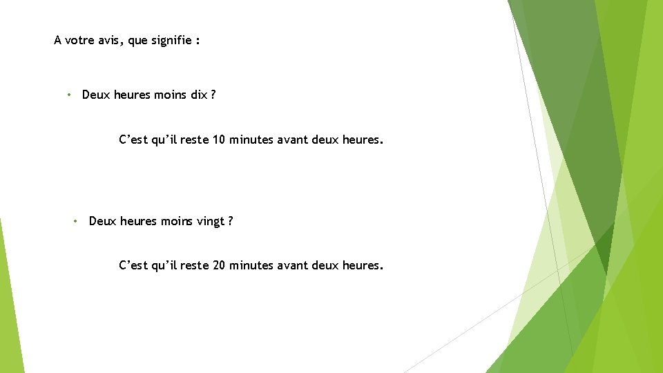 A votre avis, que signifie : • Deux heures moins dix ? C’est qu’il