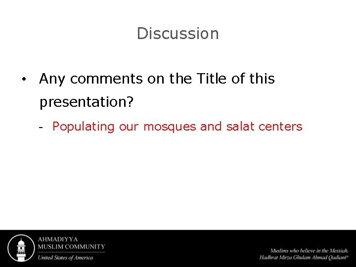Discussion • Any comments on the Title of this presentation? - Populating our mosques