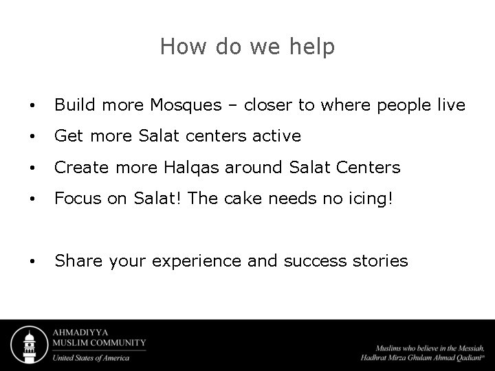 How do we help • Build more Mosques – closer to where people live