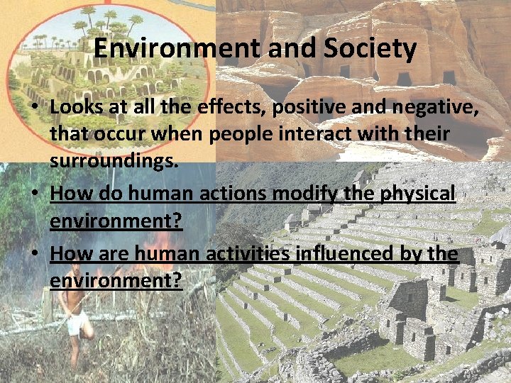 Environment and Society • Looks at all the effects, positive and negative, that occur