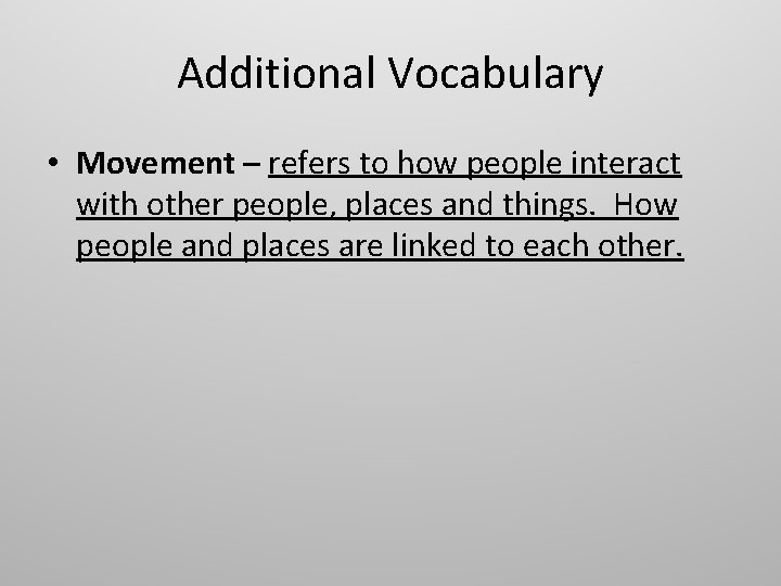 Additional Vocabulary • Movement – refers to how people interact with other people, places