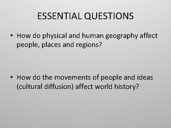 ESSENTIAL QUESTIONS • How do physical and human geography affect people, places and regions?