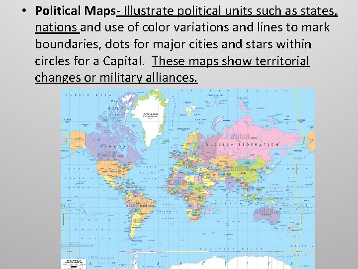  • Political Maps- Illustrate political units such as states, nations and use of