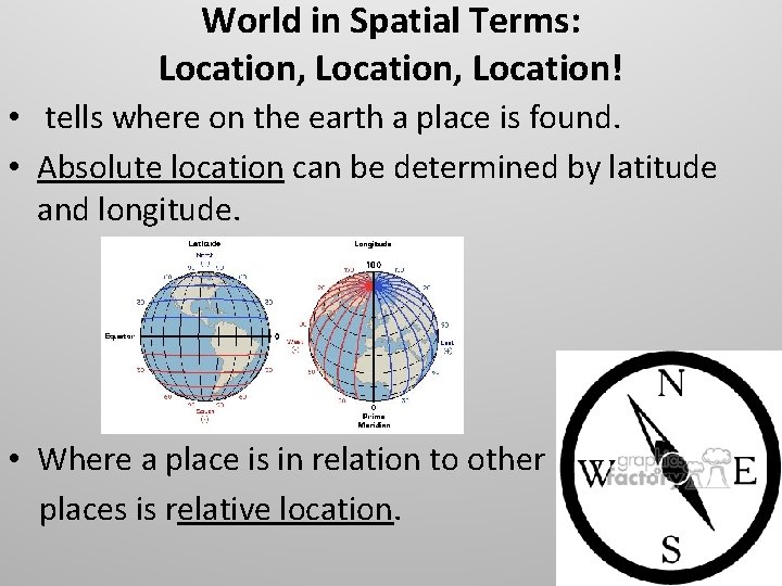 World in Spatial Terms: Location, Location! • tells where on the earth a place