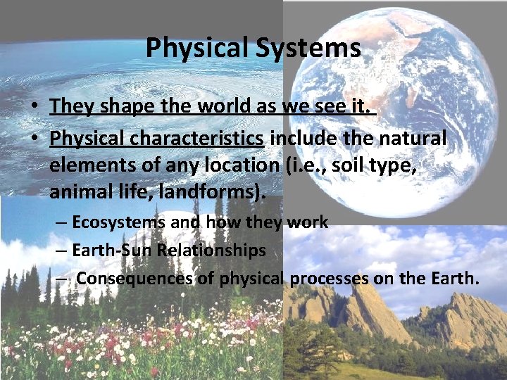 Physical Systems • They shape the world as we see it. • Physical characteristics