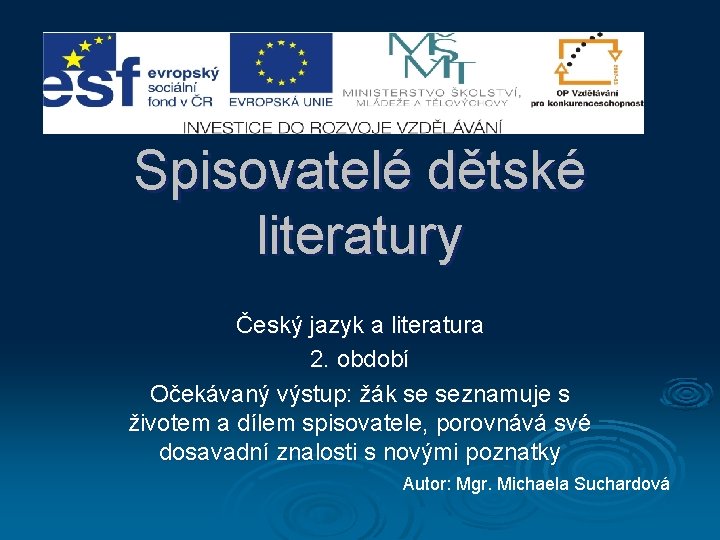 Spisovatelé dětské literatury Český jazyk a literatura 2. období Očekávaný výstup: žák se seznamuje