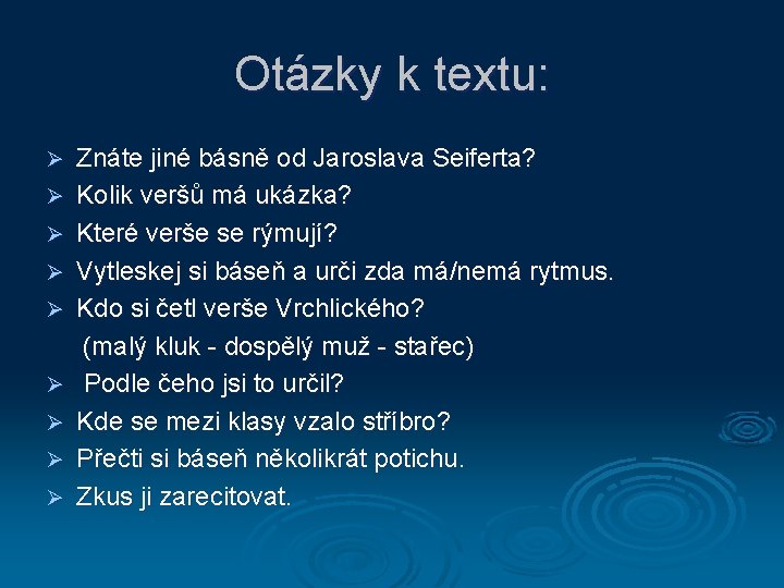 Otázky k textu: Ø Ø Ø Ø Ø Znáte jiné básně od Jaroslava Seiferta?