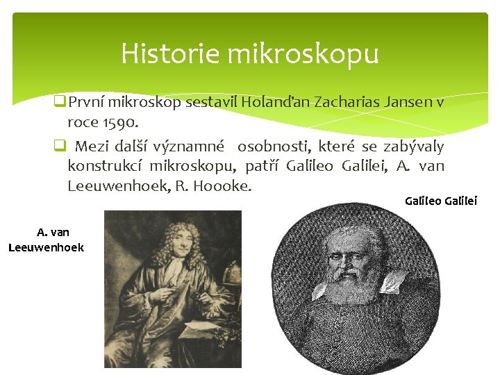 Historie mikroskopu q. První mikroskop sestavil Holanďan Zacharias Jansen v roce 1590. q Mezi