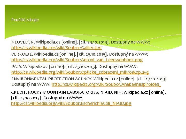 Použité zdroje: NEUVEDEN. Wikipedia. cz [online]. [cit. 23. 10. 2013]. Dostupný na WWW: http: