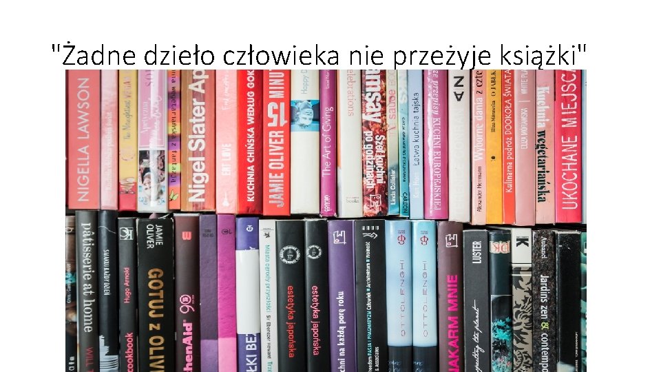 "Żadne dzieło człowieka nie przeżyje książki" "Żadne dzieło człowieka nie przeżyje książki"