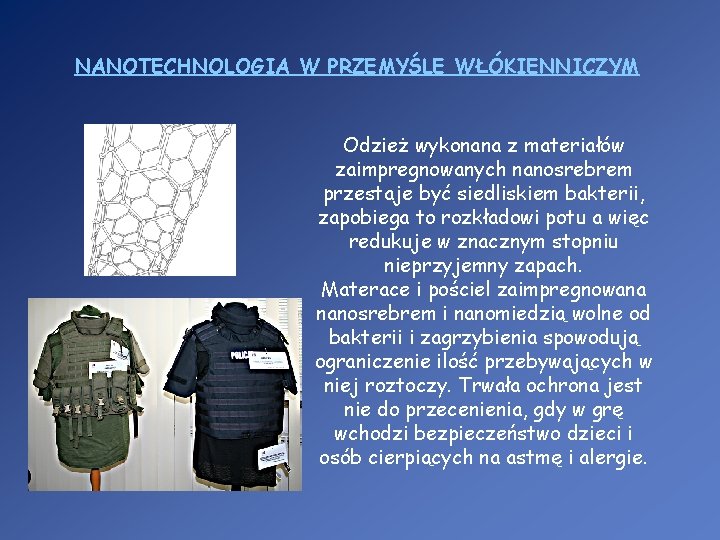 NANOTECHNOLOGIA W PRZEMYŚLE WŁÓKIENNICZYM Odzież wykonana z materiałów zaimpregnowanych nanosrebrem przestaje być siedliskiem bakterii,