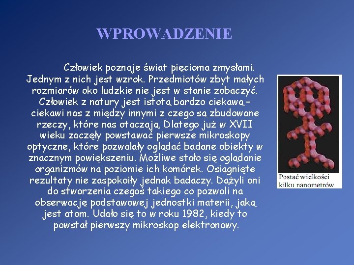 WPROWADZENIE Człowiek poznaje świat pięcioma zmysłami. Jednym z nich jest wzrok. Przedmiotów zbyt małych