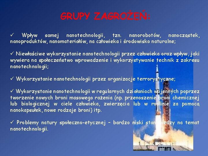 GRUPY ZAGROŻEŃ: ü Wpływ samej nanotechnologii, tzn. nanorobotów, nanocząstek, nanoproduktów, nanomateriałów, na człowieka i