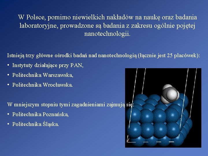 W Polsce, pomimo niewielkich nakładów na naukę oraz badania laboratoryjne, prowadzone są badania z