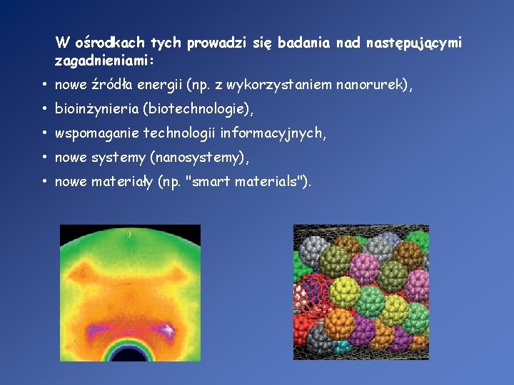 W ośrodkach tych prowadzi się badania nad następującymi zagadnieniami: • nowe źródła energii (np.