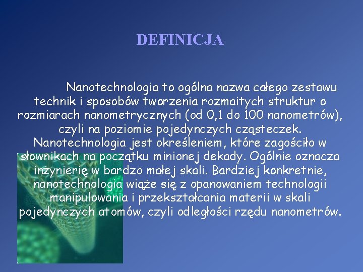 DEFINICJA Nanotechnologia to ogólna nazwa całego zestawu technik i sposobów tworzenia rozmaitych struktur o