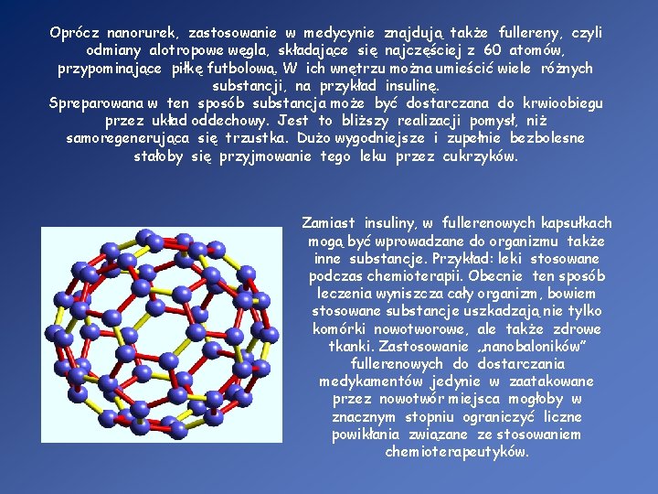 Oprócz nanorurek, zastosowanie w medycynie znajdują także fullereny, czyli odmiany alotropowe węgla, składające się
