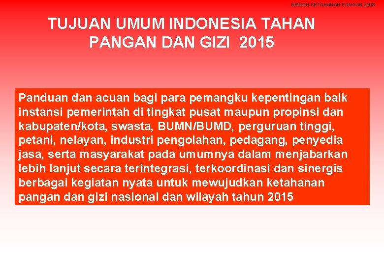 DEWAN KETAHANAN PANGAN 2008 TUJUAN UMUM INDONESIA TAHAN PANGAN DAN GIZI 2015 Panduan dan