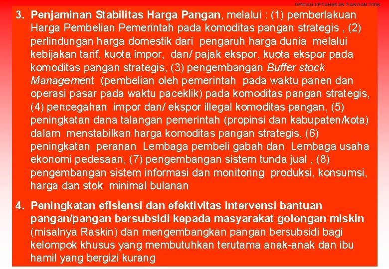 DEWAN KETAHANAN PANGAN 2008 3. Penjaminan Stabilitas Harga Pangan, melalui : (1) pemberlakuan Harga