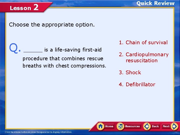 Lesson 2 Quick Review Choose the appropriate option. Q. ______ is a life-saving first-aid