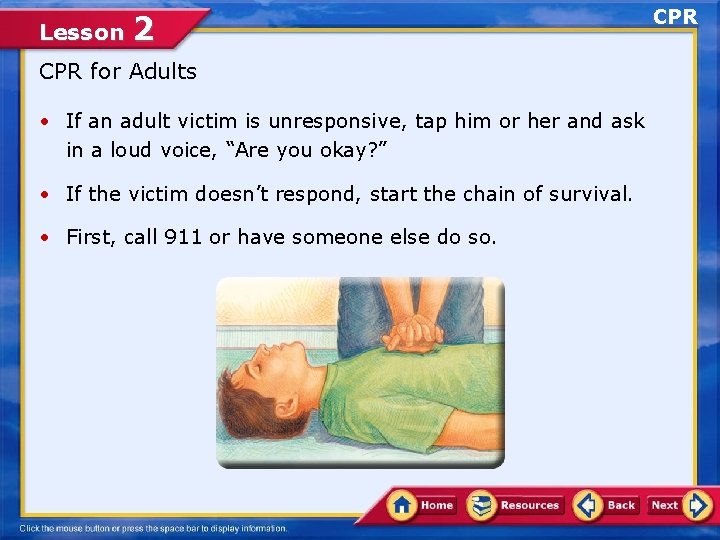 Lesson 2 CPR for Adults • If an adult victim is unresponsive, tap him
