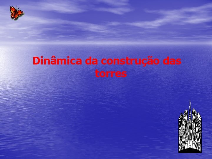 Dinâmica da construção das torres 