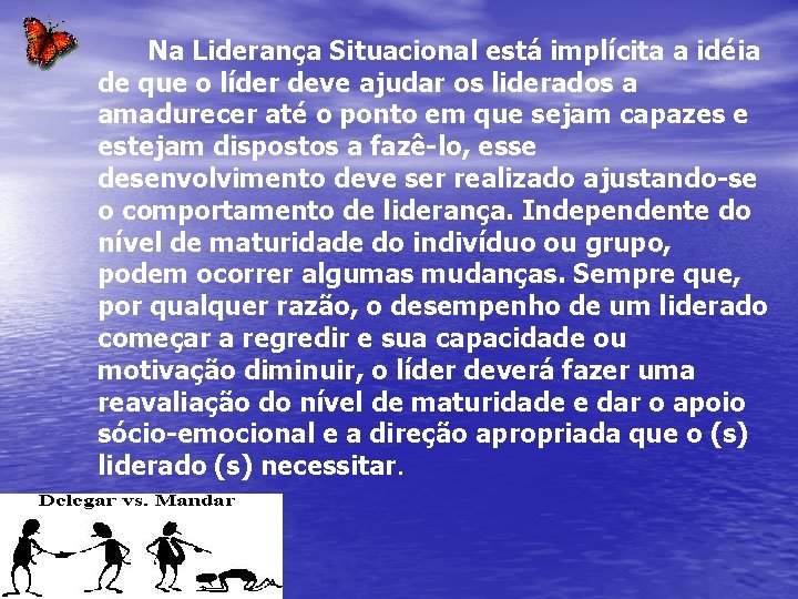 Na Liderança Situacional está implícita a idéia de que o líder deve ajudar os