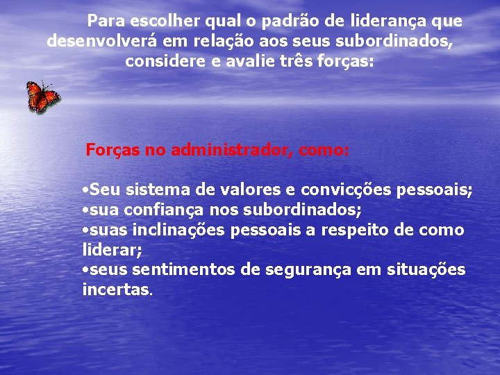 Para escolher qual o padrão de liderança que desenvolverá em relação aos seus subordinados,