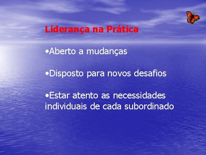 Liderança na Prática • Aberto a mudanças • Disposto para novos desafios • Estar