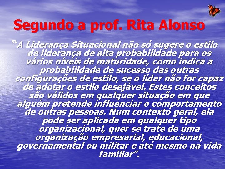 Segundo a prof. Rita Alonso “A Liderança Situacional não só sugere o estilo de