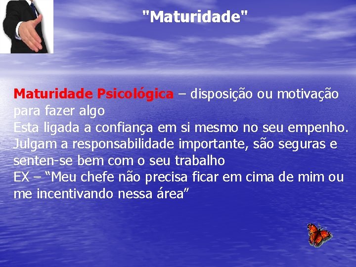 "Maturidade" Maturidade Psicológica – disposição ou motivação para fazer algo Esta ligada a confiança