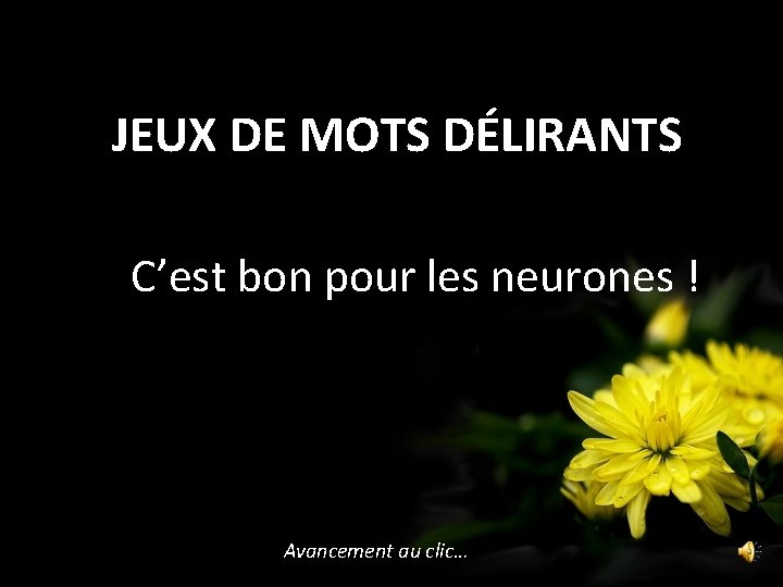 JEUX DE MOTS DÉLIRANTS C’est bon pour les neurones ! Avancement au clic… 