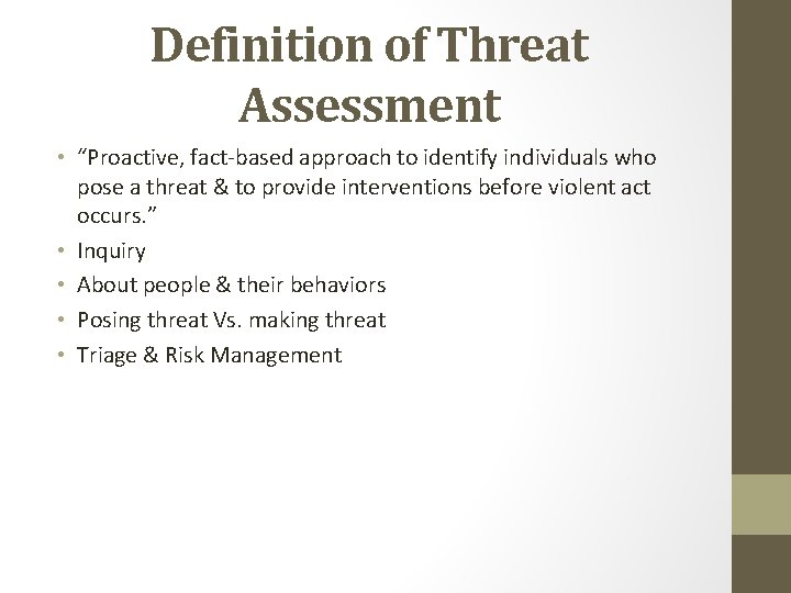 Definition of Threat Assessment • “Proactive, fact-based approach to identify individuals who pose a