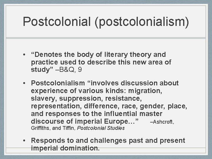 Postcolonial (postcolonialism) • “Denotes the body of literary theory and practice used to describe