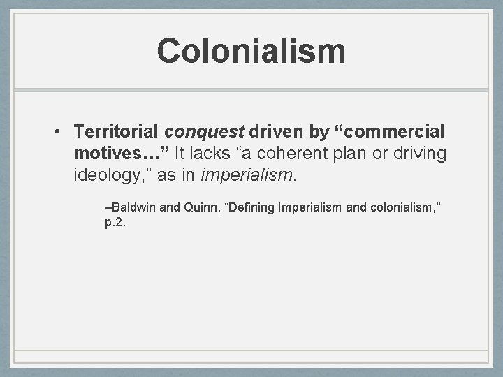 Colonialism • Territorial conquest driven by “commercial motives…” It lacks “a coherent plan or Colonialism • Territorial conquest driven by “commercial motives…” It lacks “a coherent plan or