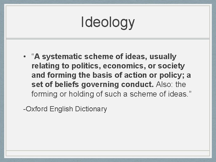 Ideology • “A systematic scheme of ideas, usually relating to politics, economics, or society