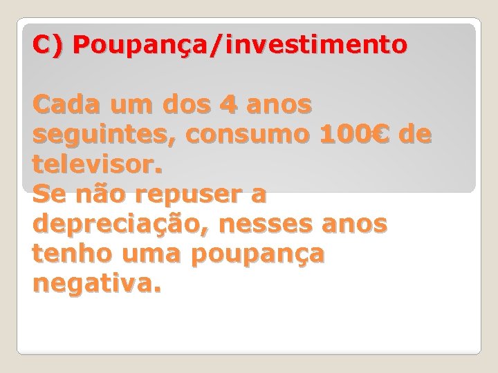 C) Poupança/investimento Cada um dos 4 anos seguintes, consumo 100€ de televisor. Se não