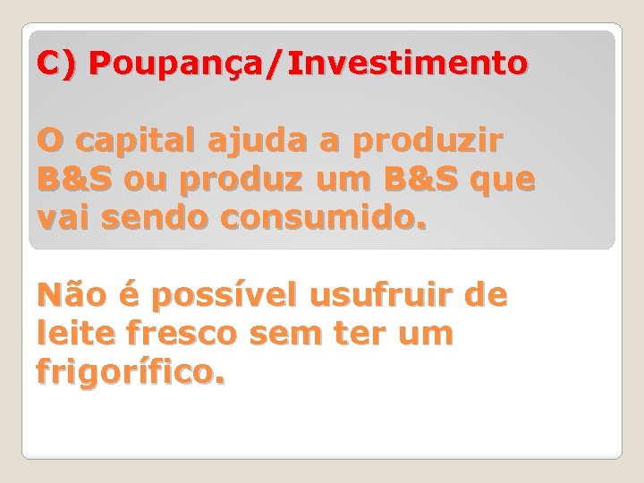 C) Poupança/Investimento O capital ajuda a produzir B&S ou produz um B&S que vai
